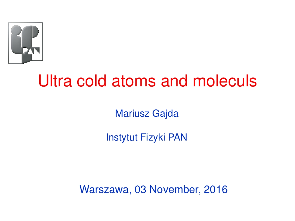 Sympozjum doktoranckie - Physics under extremal conditions: Ultra cold atoms and moleculs