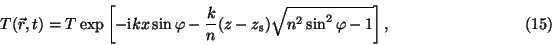 \begin{displaymath}T(\vec{r},t)=T\exp\left[-{\rm i}kx\sin\varphi-\frac{k}{n}(z-z_{\rm s})\sqrt{n^2\sin^2\varphi-1}\right], \eqno(15)\end{displaymath}