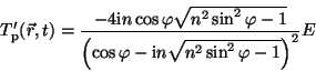 \begin{displaymath}T'_{\rm p}(\vec{r},t)=\frac{-4{\rm i}n\cos\varphi\sqrt{n^2\si...
...{\left(\cos\varphi-{\rm i}n\sqrt{n^2\sin^2\varphi-1}\right)^2}E\end{displaymath}