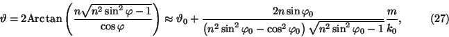 \begin{displaymath}\vartheta=2{\rm Arc}\tan\left(\frac{n\sqrt{n^2\sin^2\varphi- ...
...sin^2\varphi_0-1}}\frac{m}{\raisebox{-.7mm}{$k_0$}},
\eqno(27)\end{displaymath}