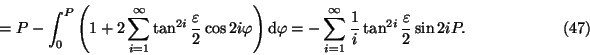 \begin{displaymath}=P- \int_0^P\left(1+2\sum_{i=1}^\infty\tan^{2i}
\frac{\varep...
...y\frac{1}{i} \tan^{2i} \frac{\varepsilon}{2}\sin2iP.
\eqno(47)\end{displaymath}