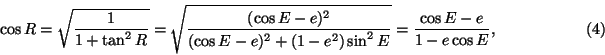 \begin{displaymath}\cos R=\sqrt{{1\over 1+\tan^2 R}}=\sqrt{{(\cos E-e)^2\over (\cos
E-e)^2+(1-e^2)\sin^2 E}}={\cos E-e\over 1-e\cos E}, \eqno(4)\end{displaymath}