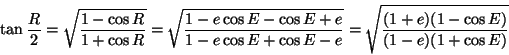 \begin{displaymath}\tan{R\over 2}=\sqrt{{1-\cos R\over 1+\cos R}}=
\sqrt{{1-e\c...
...os E+\cos E-e}}=\sqrt{{(1+e)(1-\cos
E)\over (1-e)(1+\cos E)}} \end{displaymath}