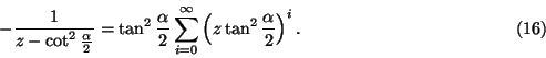 \begin{displaymath}-{1\over z-\cot^2{\alpha \over 2}}= \tan^2{\alpha\over 2}\sum_
{i=0}^{\infty}\left(z\tan^2{\alpha \over 2}\right)^i. \eqno(16)\end{displaymath}