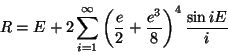 \begin{displaymath}R=E+2 \sum_{i=1}^{\infty} \left( {e\over 2}
+{e^3 \over 8} \right)^4 {\sin iE \over i} \end{displaymath}