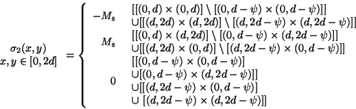 \begin{displaymath}\mbox{\hspace*{- 6mm}}\begin{array}{c} \sigma _{2}(x,y)\\ x,y...
...,2d-\psi) \times (d,2d-\psi)]] \end{array} \end{array}
\right.\end{displaymath}