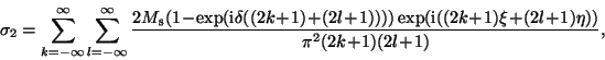 \begin{displaymath}\mbox{\hspace*{-6mm}}
\sigma_{2}=\sum_{k=-\infty}^{\infty} \...
...!+\!1)\xi\!+\!(2l\!+\!1)\eta))}{\pi^{2}(2k\!+\!1)(2l\!+\!1)},
\end{displaymath}