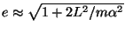 $e\approx\sqrt{1+2L^2/m\alpha^2}$