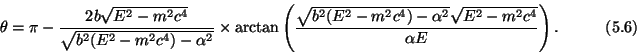 \begin{displaymath}\theta=\pi-{2b\sqrt{E^2-m^2c^4}\over\sqrt{b^2(E^2-m^2c^4)-\al...
...^4)-\alpha^2}\sqrt{E^2-m^2c^4}\over\alpha
E}\right).\eqno(5.6)\end{displaymath}