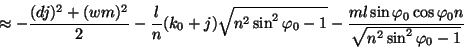\begin{displaymath}\approx-\frac{(dj)^2+(wm)^2}{2}-\frac{l}{n}(k_0+j)\sqrt{n^2\s...
...c{ml\sin\varphi_0\cos\varphi_0n}{\sqrt{n^2\sin^2\varphi_0-
1}}\end{displaymath}
