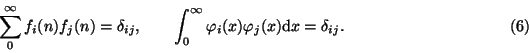 \begin{displaymath}\sum_0^\infty
f_i(n)f_j(n)=\delta_{ij},\qquad\int_0^ \infty\varphi_i(x)\varphi_j(x){\rm d}x=\delta_{ij}. \eqno(6)\end{displaymath}
