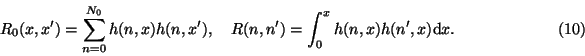 \begin{displaymath}R_0(x,x')=\sum_{n=0}^{N_0} h(n,x)h(n,x'),\quad R(n,n')=\int_0^
xh(n,x)h(n',x){\rm d}x.\eqno(10)\end{displaymath}