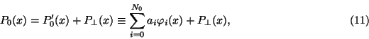 \begin{displaymath}P_0(x)= P'_0(x)+P_\perp(x)\equiv\sum_{i=0}^{N_0}
a_i\varphi_i(x)+P_\perp(x),\eqno(11)\end{displaymath}