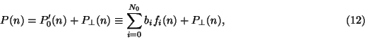 \begin{displaymath}P(n)= P'_0(n)+P_\perp(n)\equiv\sum_{i=0}^{N_0}b_if_i(n)+P_\perp(n),
\eqno(12)\end{displaymath}
