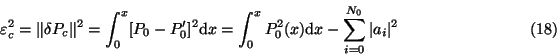 \begin{displaymath}\varepsilon_c^2=\Vert\delta P_c\Vert^2=\int
_0^x[P_0-P'_0]^2...
...^x P_0^2(x){\rm d}x-\sum_{i=0}^{N_0}\vert a_i\vert^2
\eqno(18)\end{displaymath}