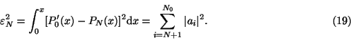 \begin{displaymath}\varepsilon_N^2=\int_0^x[P'_0(x)-P_N
(x)]^2{\rm d}x=\sum_{i=N+1}^{N_0}\vert a_i\vert^2.\eqno(19)\end{displaymath}