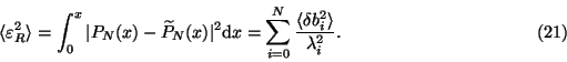 \begin{displaymath}\langle\varepsilon_R^2\rangle=\int_0^x\vert P_N(x)-\widetilde...
...0}^N\frac{\langle\delta
b_i^2\rangle}
{\lambda_i^2}.\eqno(21)\end{displaymath}
