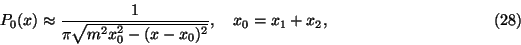 \begin{displaymath}P_0(x)\approx\frac1{\pi\sqrt{m
^2x^2_0-(x-x_0)^2}},\quad x_0=x_1+x_2,\eqno(28)\end{displaymath}