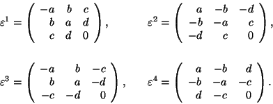 \begin{displaymath}\begin{array}{ll}
\varepsilon^1=
\left(\begin{array}{rrr}-a&b...
...{rrr}a&-b&d\\ -b&-a&-c\\ d&-c&0\end{array}
\right).\end{array}\end{displaymath}