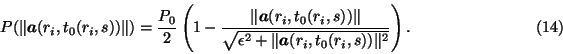 \begin{displaymath}P( \Vert\mbox{\boldmath $a$}(r_i,t_0(r_i,s))\Vert)=\frac{P_0}...
...mbox{\boldmath $a$}(r_i,t_0(r_i,s))
\Vert^2}}\right).\eqno(14)\end{displaymath}