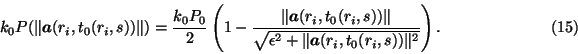 \begin{displaymath}
k_0P(\Vert\mbox{\boldmath $a$}(r_i,t_0(r_i,s))\Vert)=\frac{k...
...mbox{\boldmath $a$}(r_i,t_0(r_i,s))\Vert^2}}
\right).\eqno(15)\end{displaymath}