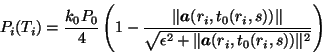 \begin{displaymath}P_i(T_i)=\frac{k_0P_0}4\left(1-\frac{\Vert\mbox{\boldmath $a$...
...lon^2+\Vert\mbox{\boldmath $a$}(r_i,t_0(r_i,s))\Vert^2}}\right)\end{displaymath}