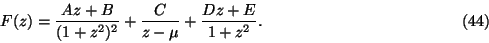 \begin{displaymath}F(z)=\frac{Az+B}{(1+z^2)^2} +\frac C{z-\mu}+\frac{Dz+E}{1+z^2}.\eqno(44)\end{displaymath}