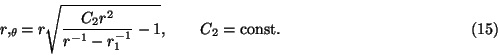 \begin{displaymath}r,_\theta=r\sqrt{\frac{C_2r^2}{r^{-1}-r_1^{-1}}-1},\qquad C_2\rm =const.\eqno(15)\end{displaymath}