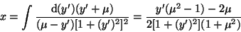 \begin{displaymath}x=\int\frac{{\rm d}(y')(y'+\mu)}{(\mu-y')[1+(y')^2]^2}=\frac{y'(\mu^2-1)-2
\mu}{2[1+(y')^2](1+\mu^2)}
\end{displaymath}